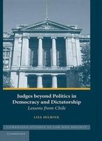 Judges Beyond Politics In Democracy And Dictatorship: Lessons From Chile (Cambridge Studies In Law And Society)