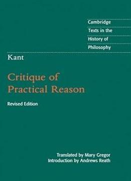 Kant: Critique Of Practical Reason (cambridge Texts In The History Of Philosophy)