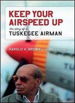 Keep Your Airspeed Up: The Story Of A Tuskegee Airman