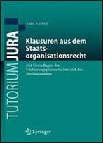 Klausuren Aus Dem Staatsorganisationsrecht: Mit Grundlagen Des Verfassungsprozessrechts Und Der Methodenlehre (Tutorium Jura)