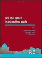 Law And Justice In A Globalized World: Proceedings Of The Asia-Pacific Research In Social Sciences And Humanities, Depok, Indonesia, November 7-9, 2016: Topics In Law And Justice