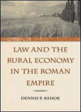 Law And The Rural Economy In The Roman Empire