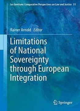 Limitations Of National Sovereignty Through European Integration (ius Gentium: Comparative Perspectives On Law And Justice)