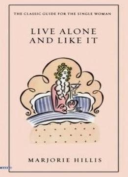 Live Alone And Like It: The Classic Guide For The Single Woman