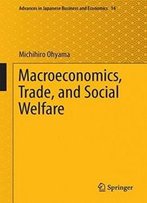 Macroeconomics, Trade, And Social Welfare (Advances In Japanese Business And Economics)