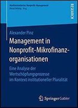 Management In Nonprofit-mikrofinanzorganisationen: Eine Analyse Der Wertschopfungsprozesse Im Kontext Institutioneller Pluralitat (marktorientiertes Nonprofit-management)