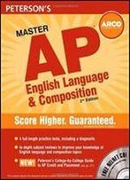 Master Ap English Language & Composition: Everything You Need To Get Ap* Credit And A Head Start On College (Peterson's Master The Ap English Language & Composition)