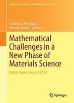 Mathematical Challenges In A New Phase Of Materials Science: Kyoto, Japan, August 2014 (Springer Proceedings In Mathematics & Statistics)