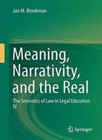 Meaning, Narrativity, And The Real: The Semiotics Of Law In Legal Education Iv
