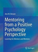 Mentoring From A Positive Psychology Perspective: Learning For Mentors And Mentees