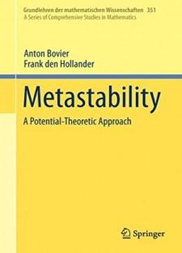 Metastability: A Potential-theoretic Approach (grundlehren Der Mathematischen Wissenschaften)