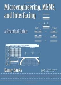 Microengineering, Mems, And Interfacing: A Practical Guide (dekker Mechanical Engineering)