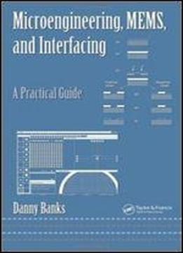 Microengineering, Mems, And Interfacing: A Practical Guide (mechanical Engineering)
