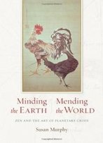 Minding The Earth, Mending The World: Zen And The Art Of Planetary Crisis