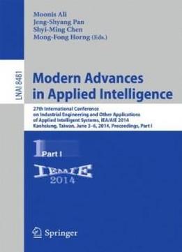 Modern Advances In Applied Intelligence: 27th International Conference On Industrial Engineering And Other Applications Of Applied Intelligent ... Part I (lecture Notes In Computer Science)