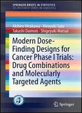Modern Dose-finding Designs For Cancer Phase I Trials: Drug Combinations And Molecularly Targeted Agents (springerbriefs In Statistics)