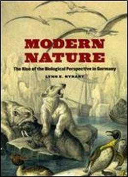 Modern Nature: The Rise Of The Biological Perspective In Germany