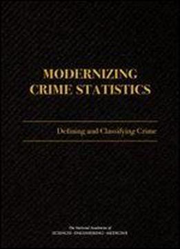 Modernizing Crime Statistics: Report 1: Defining And Classifying Crime