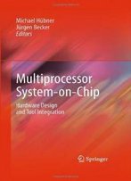 Multiprocessor System-On-Chip: Hardware Design And Tool Integration