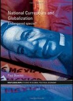 National Currencies And Globalization: Endangered Specie? (Ripe Series In Global Political Economy)