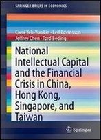 National Intellectual Capital And The Financial Crisis In China, Hong Kong, Singapore, And Taiwan (Springerbriefs In Economics)