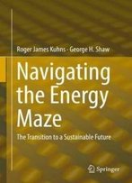 Navigating The Energy Maze: The Transition To A Sustainable Future