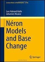 Neron Models And Base Change (Lecture Notes In Mathematics)