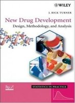 New Drug Development: Design, Methodology, And Analysis (Statistics In Practice)