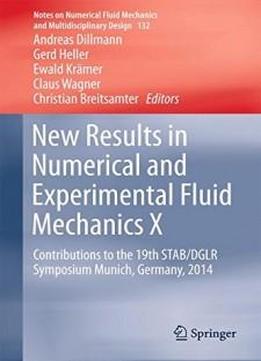 New Results In Numerical And Experimental Fluid Mechanics X: Contributions To The 19th Stab/dglr Symposium Munich, Germany, 2014 (notes On Numerical Fluid Mechanics And Multidisciplinary Design)