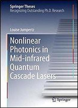 Nonlinear Photonics In Mid-infrared Quantum Cascade Lasers (springer Theses)