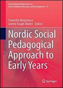 Nordic Social Pedagogical Approach To Early Years (international Perspectives On Early Childhood Education And Development)
