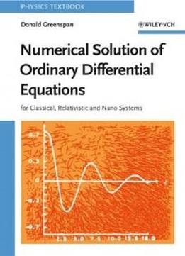 Numerical Solution Of Ordinary Differential Equations: For Classical, Relativistic And Nano Systems (physics Textbook)