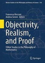Objectivity, Realism, And Proof: Filmat Studies In The Philosophy Of Mathematics (Boston Studies In The Philosophy And History Of Science)