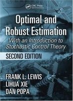 Optimal And Robust Estimation: With An Introduction To Stochastic Control Theory, Second Edition (Automation And Control Engineering)