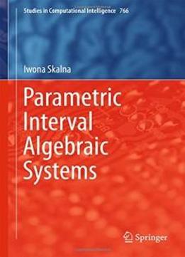 Parametric Interval Algebraic Systems (studies In Computational Intelligence)