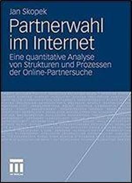 Partnerwahl Im Internet: Eine Quantitative Analyse Von Strukturen Und Prozessen Der Online-partnersuche