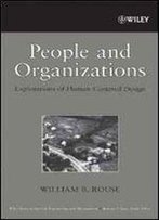 People And Organizations: Explorations Of Human-Centered Design (Wiley Series In Systems Engineering And Management)