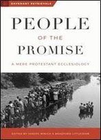 People Of The Promise: A Mere Protestant Ecclesiology