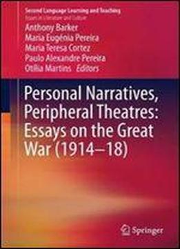 Personal Narratives, Peripheral Theatres: Essays On The Great War (191418) (second Language Learning And Teaching)