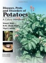 Pests And Diseases Of Potatoes: A Colour Handbook