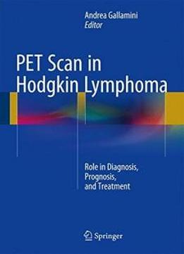 Pet Scan In Hodgkin Lymphoma: Role In Diagnosis, Prognosis, And Treatment