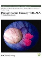 Photodynamic Therapy With Ala: A Clinical Handbook (Comprehensive Series In Photochemical & Photobiological Sciences)