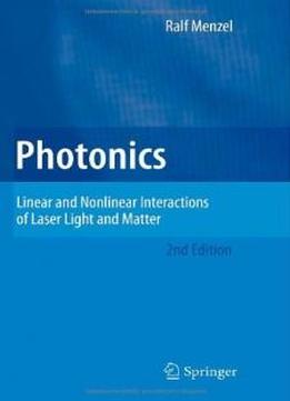Photonics: Linear And Nonlinear Interactions Of Laser Light And Matter (advanced Texts In Physics)