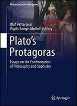 Platos Protagoras: Essays On The Confrontation Of Philosophy And Sophistry (philosophical Studies Series)