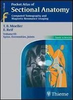 Pocket Atlas Of Sectional Anatomy, Volume 3: Spine, Extremities, Joints: Computed Tomography And Magnetic Resonance Imaging
