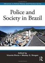 Police And Society In Brazil (Advances In Police Theory And Practice)