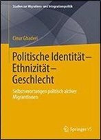 Politische Identitat-Ethnizitat-Geschlecht: Selbstverortungen Politisch Aktiver Migrantinnen (Studien Zur Migrations- Und Integrationspolitik)