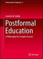 Postformal Education: A Philosophy For Complex Futures (Critical Studies Of Education)