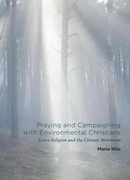 Praying And Campaigning With Environmental Christians: Green Religion And The Climate Movement
