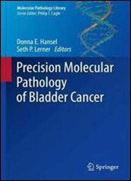 Precision Molecular Pathology Of Bladder Cancer (molecular Pathology Library)